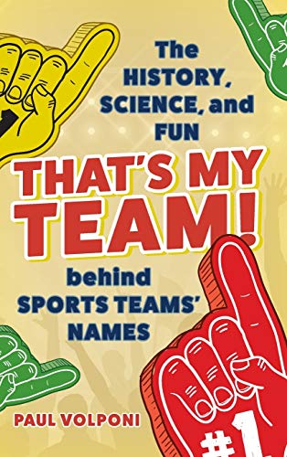 Imagen de archivo de That's My Team! : The History, Science, and Fun Behind Sports Teams' Names a la venta por Better World Books