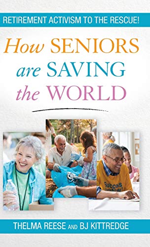 Imagen de archivo de How Seniors Are Saving the World: Retirement Activism to the Rescue! a la venta por Bulk Book Warehouse