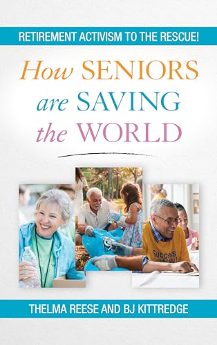 Stock image for How Seniors Are Saving the World: Retirement Activism to the Rescue! for sale by Orion Tech