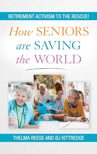 9781538126974: How Seniors Are Saving the World: Retirement Activism to the Rescue!