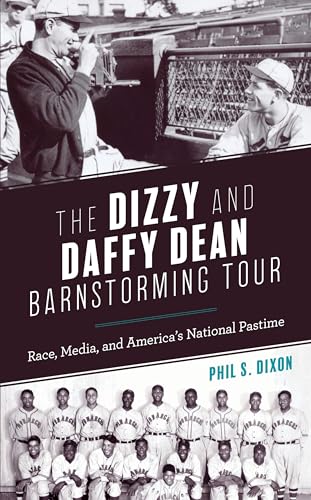 Imagen de archivo de The Dizzy and Daffy Dean Barnstorming Tour: Race, Media, and America's National Pastime a la venta por SecondSale