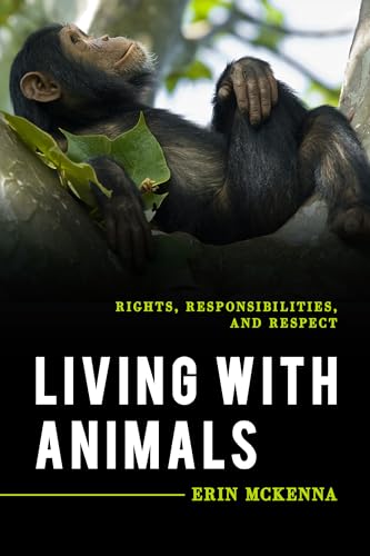 9781538128206: Living with Animals: Rights, Responsibilities, and Respect (Explorations in Contemporary Social-Political Philosophy)