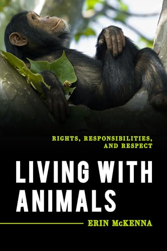 9781538128213: Living With Animals: Rights, Responsibilities, and Respect (Explorations in Contemporary Social-Political Philosophy)