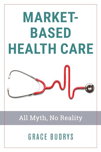Stock image for Market-Based Health Care: All Myth, No Reality for sale by Michael Lyons