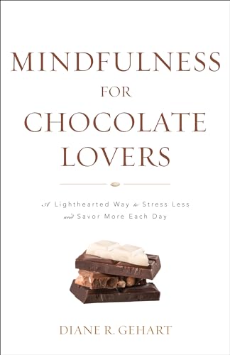 Stock image for Mindfulness for Chocolate Lovers: A Lighthearted Way to Stress Less and Savor More Each Day for sale by Michael Lyons