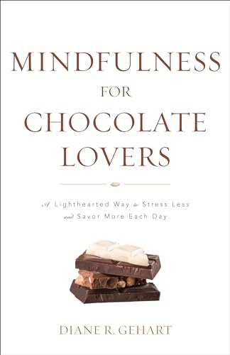 9781538129067: Mindfulness for Chocolate Lovers: A Lighthearted Way to Stress Less and Savor More Each Day