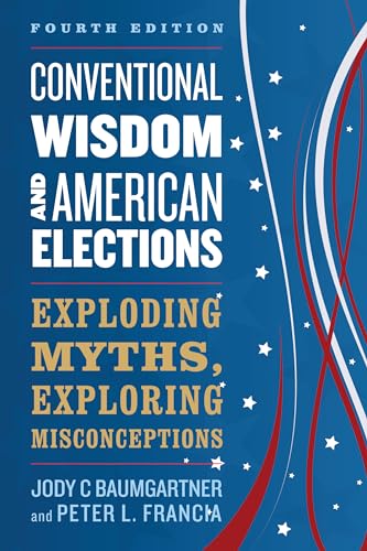 Beispielbild fr Conventional Wisdom and American Elections: Exploding Myths, Exploring Misconceptions zum Verkauf von HPB-Red