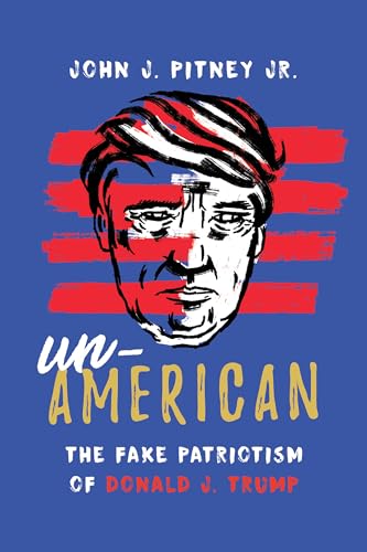 Imagen de archivo de Un-American: The Fake Patriotism of Donald J. Trump a la venta por SecondSale