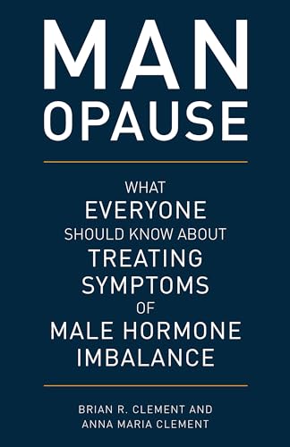 9781538129340: Man-Opause: What Everyone Should Know About Treating Symptoms of Male Hormone Imbalance