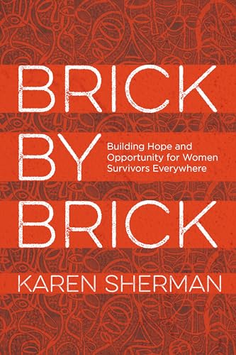 Stock image for Brick by Brick: Building Hope and Opportunity for Women Survivors Everywhere for sale by More Than Words