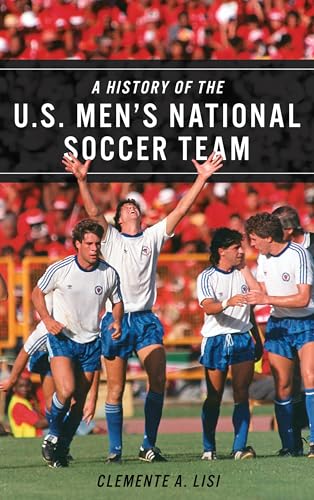 Stock image for A History of the U. S. Men's National Soccer Team for sale by Better World Books