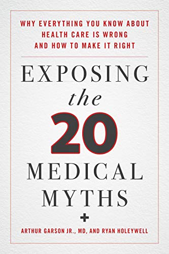 Stock image for Exposing the Twenty Medical Myths : Why Everything You Know about Health Care Is Wrong and How to Make It Right for sale by Better World Books