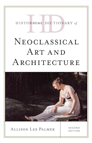 Stock image for Historical Dictionary of Neoclassical Art and Architecture (Historical Dictionaries of Literature and the Arts) for sale by Michael Lyons