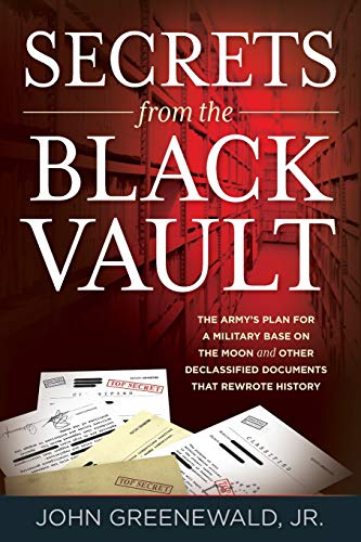 Imagen de archivo de Secrets from the Black Vault The Army's Plan for a Military Base on the Moon and Other Declassified Documents that Rewrote History a la venta por PBShop.store US