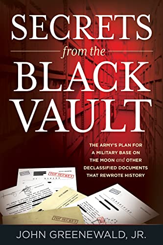 Stock image for Secrets from the Black Vault The Army's Plan for a Military Base on the Moon and Other Declassified Documents that Rewrote History for sale by PBShop.store US
