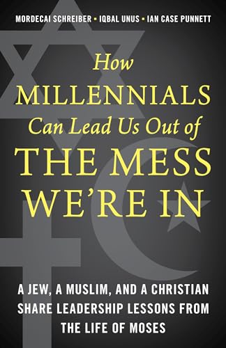 Beispielbild fr How Millennials Can Lead Us Out of the Mess We're In: A Jew, a Muslim, and a Christian Share Leadership Lessons from the Life of Moses zum Verkauf von Books From California
