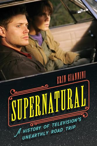 9781538134498: Supernatural: A History of Television's Unearthly Road Trip
