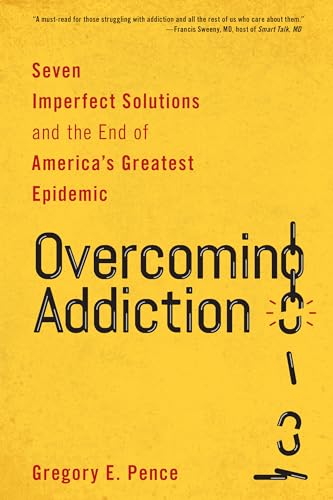 Stock image for Overcoming Addiction : Seven Imperfect Solutions and the End of America's Greatest Epidemic for sale by Better World Books: West