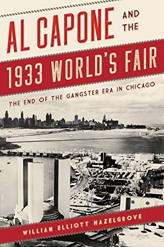 Beispielbild fr Al Capone and the 1933 World's Fair : The End of the Gangster Era in Chicago zum Verkauf von Better World Books