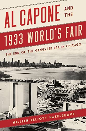 9781538135556: Al Capone and the 1933 World's Fair: The End of the Gangster Era in Chicago