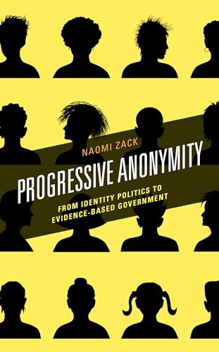 Stock image for Progressive Anonymity: From Identity Politics to Evidence-Based Government for sale by Michael Lyons