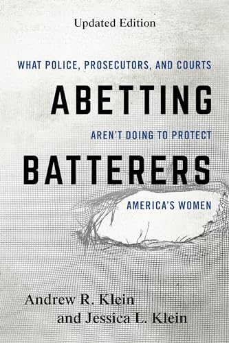 9781538137413: Abetting Batterers: What Police, Prosecutors, and Courts Aren't Doing to Protect America's Women