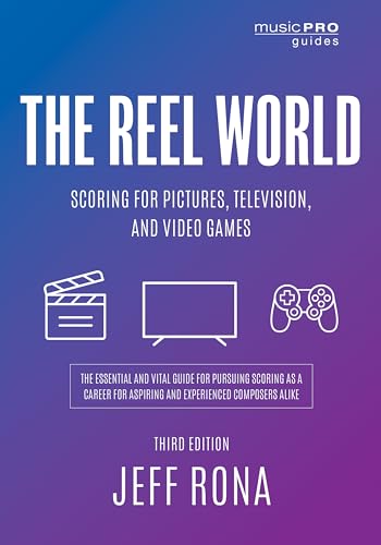 9781538137758: The Reel World: Scoring for Pictures, Television, and Video Games, Third Edition (Music Pro Guides)