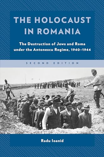 9781538138083: The Holocaust in Romania: The Destruction of Jews and Roma Under the Antonescu Regime, 1940-1944