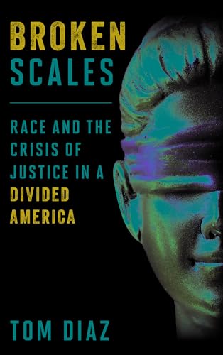 Stock image for Broken Scales: Race and the Crisis of Justice in a Divided America for sale by KuleliBooks