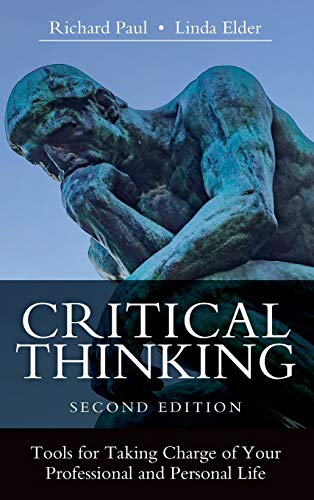 Critical Thinking Tools for Taking Charge of Your Professional and Personal Life, Second Edition - Linda Elder