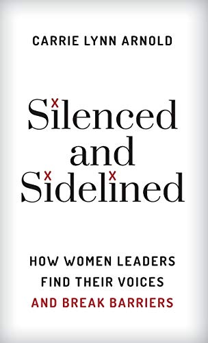 Beispielbild fr Silenced and Sidelined: How Women Leaders Find Their Voices and Break Barriers zum Verkauf von Goodwill