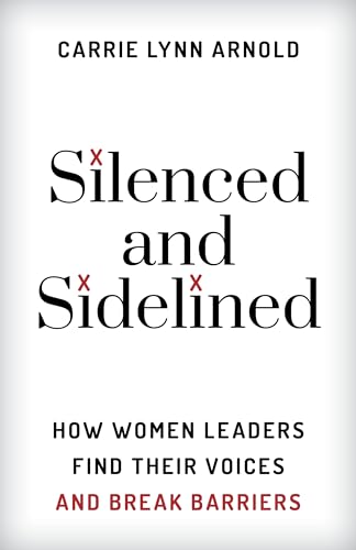 Imagen de archivo de Silenced and Sidelined: How Women Leaders Find Their Voices and Break Barriers a la venta por Michael Lyons