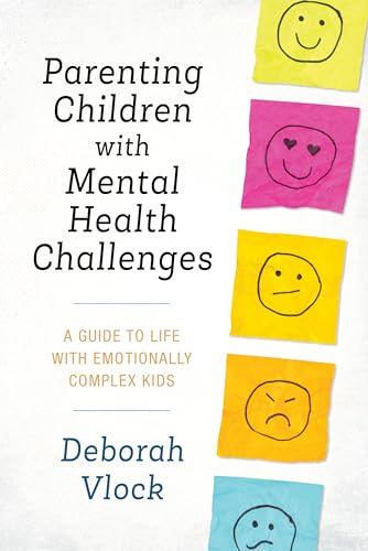 

Parenting Children with Mental Health Challenges: A Guide to Life with Emotionally Complex Kids