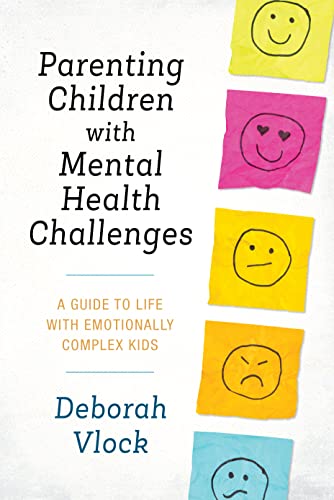 

Parenting Children with Mental Health Challenges: A Guide to Life with Emotionally Complex Kids