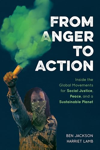 9781538141328: From Anger to Action: Inside the Global Movements for Social Justice, Peace, and a Sustainable Planet