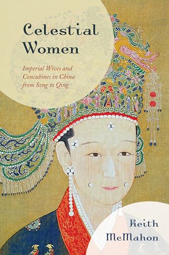 Stock image for Celestial Women: Imperial Wives and Concubines in China from Song to Qing for sale by Michael Lyons