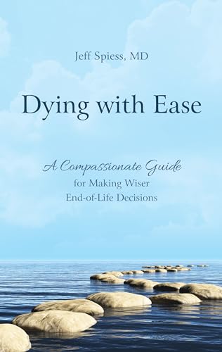 Stock image for Dying with Ease: A Compassionate Guide for Making Wiser End-of-Life Decisions for sale by SecondSale