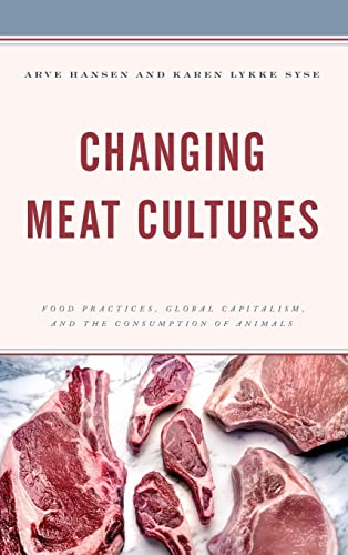 Imagen de archivo de Changing Meat Cultures: Food Practices, Global Capitalism, and the Consumption of Animals a la venta por Michael Lyons