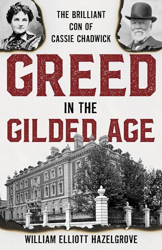 Beispielbild fr Greed in the Gilded Age: The Brilliant Con of Cassie Chadwick zum Verkauf von Goodbookscafe