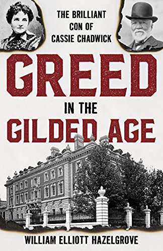 Stock image for Greed in the Gilded Age: The Brilliant Con of Cassie Chadwick for sale by Goodbookscafe