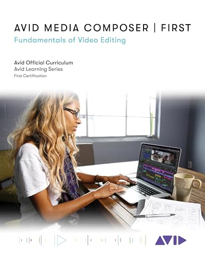 9781538143827: Avid Media Composer | First: Fundamentals of Video Editing (Avid Learning)