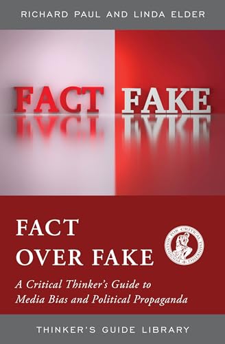 Stock image for Fact over Fake: A Critical Thinkers Guide to Media Bias and Political Propaganda (Thinkers Guide Library) for sale by Michael Lyons