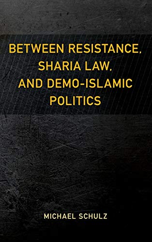 Stock image for Between Resistance, Sharia Law, and DemoIslamic Politics Resistance Studies Critical Engagements with Power and Social Change for sale by PBShop.store US