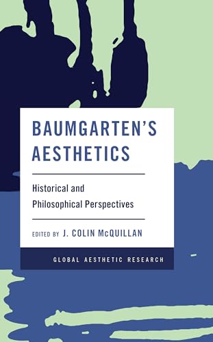 Stock image for Baumgartens Aesthetics: Historical and Philosophical Perspectives (Global Aesthetic Research) for sale by Michael Lyons