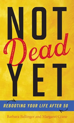 Imagen de archivo de Not Dead Yet: Rebooting Your Life after 50 a la venta por ThriftBooks-Dallas