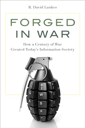 Beispielbild fr Forged in War : How a Century of War Created Today's Information Society zum Verkauf von Better World Books