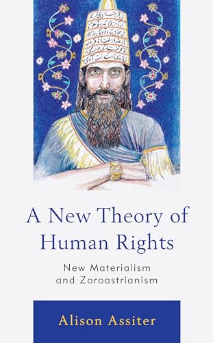 Stock image for A New Theory of Human Rights: New Materialism and Zoroastrianism for sale by Michael Lyons
