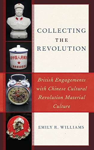 9781538150672: Collecting the Revolution: British Engagements with Chinese Cultural Revolution Material Culture