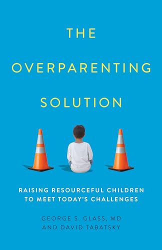 Stock image for The Overparenting Solution: Raising Resourceful Children to Meet Today's Challenges for sale by Irish Booksellers