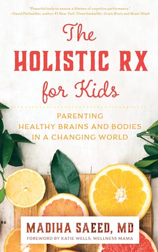 Beispielbild fr The Holistic Rx for Kids: Parenting Healthy Brains and Bodies in a Changing World zum Verkauf von BooksRun